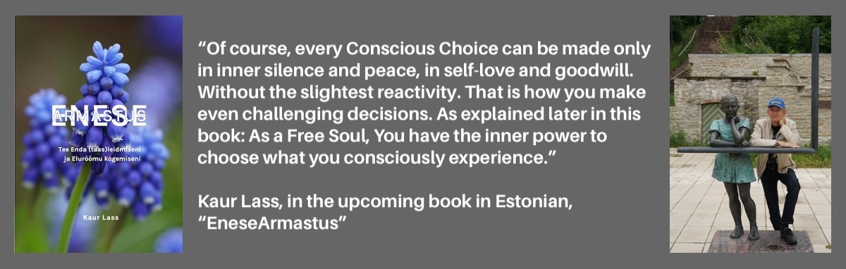 Conscious Choice can be made only in inner silence and peace, in self-love and goodwill. Conscious Choice can be made only in inner silence and peace, in self-love and goodwill.